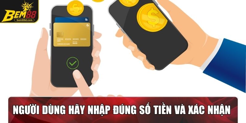 Người dùng hãy nhập đúng số tiền và xác nhận lệnh